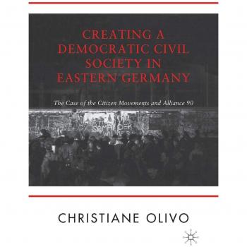 Creating a Democratic Civil Society in Eastern Germany: The Case of the Citizen Movements and Alliance 90