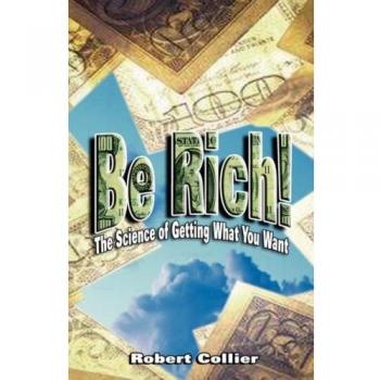 Be Rich: A Wealth-Building Guide by Robert Collier