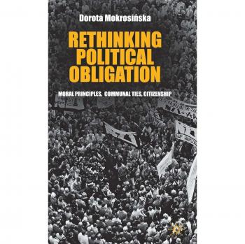Rethinking Political Obligation: Moral Principles, Communal Ties, Citizenship