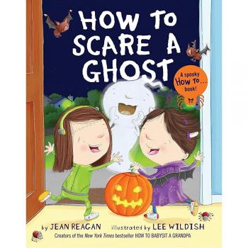 How to Scare a Ghost: A Fun Guide for Kids by Jean Reagan