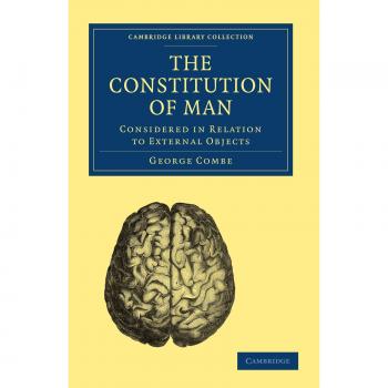 The Constitution of Man: A Scientific and Religious Perspective on Human Nature by George Combe