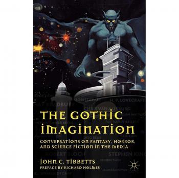 The Gothic Imagination: Conversations on Fantasy, Horror, and Science Fiction in the Media