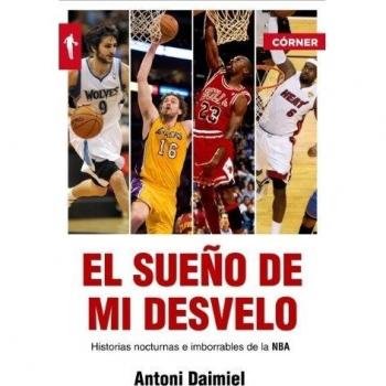 El sueño de mi desvelo: Historias nocturnas e imborrables de la NBA