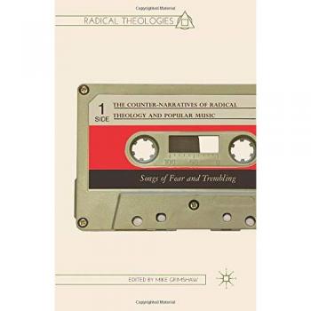 The Counter-Narratives of Radical Theology and Popular Music: Songs of Fear and Trembling