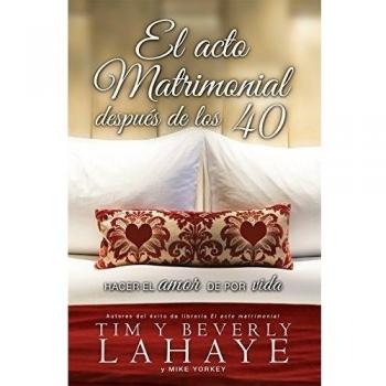 El Acto Matrimonial Despues de los 40: Hacer el Amor de Por Vida