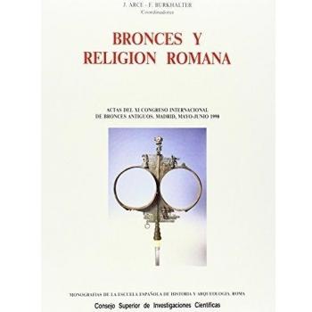 Bronces y religión romana: Actas del XI Congreso Internacional de Bronces Antiguos, Madrid mayo-junio 1990