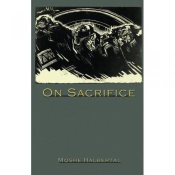 On Sacrifice: A Philosophical Exploration by Moshe Halbertal
