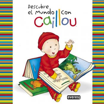 Caillou. Descubre El Mundo Con Caillou