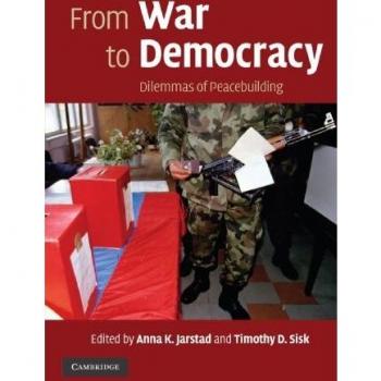 From War to Democracy: Dilemmas of Peacebuilding