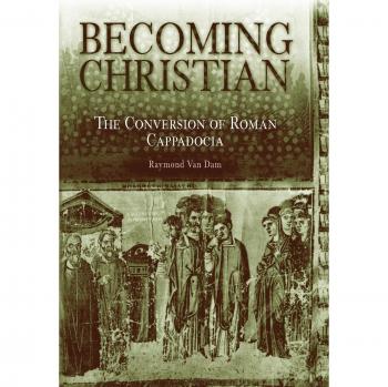 Becoming Christian: The Conversion of Roman Cappadocia