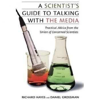 A Scientist's Guide to Talking with the Media: Practical Advice from the Union of Concerned Scientists