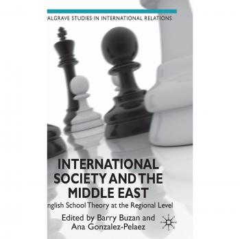 International Society and the Middle East: Regional English School Theory (Palgrave Studies in International Relations)