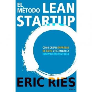 El método Lean Startup: Cómo crear empresas de éxito utilizando la innovación continua