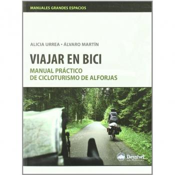 Viajar en bici: manual práctico de cicloturismo de alforjas - URREA, ALICIA ; MARTIN, ALVARO