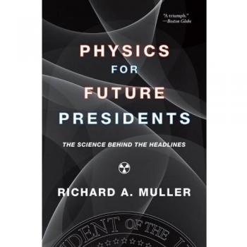Physics for Future Presidents: The Science Behind the Headlines