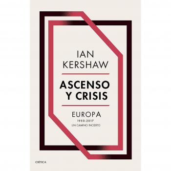 Ascenso y crisis: Europa 1950-2017: un camino incierto - Kershaw, Ian
