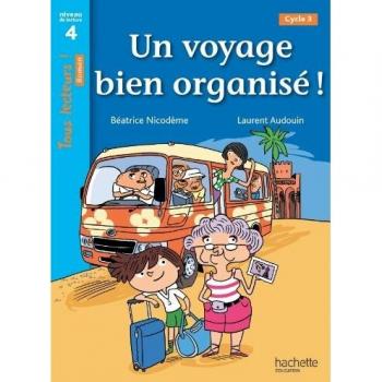 Un voyage bien organisé ! Niveau 4 - Tous lecteurs ! Romans - Livre élève - Ed. 2014: Niveau de lecture 4, cycle 3