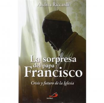 La sorpresa del Papa Francisco: Crisis y futuro de la Iglesia: 58