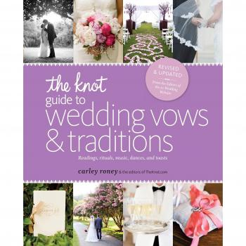The knot guide to wedding vows and traditions revised edition readings rituals music dances and toasts
