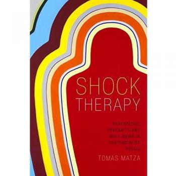 Shock Therapy: Psychology, Precarity, and Well-Being in Postsocialist Russia