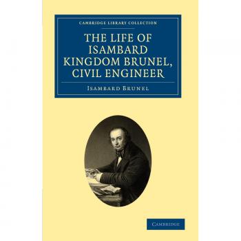 Biografía de Isambard Kingdom Brunel, Ingeniero Civil (Colección Biblioteca de Cambridge - Tecnología)
