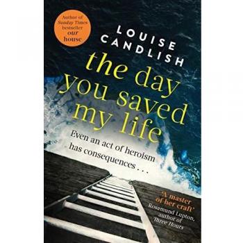 El Día que Salvaste Mi Vida: ¿Salvó Una Vida? Pero Dejó Otra en Ruinas - Novela de Louise Candlish