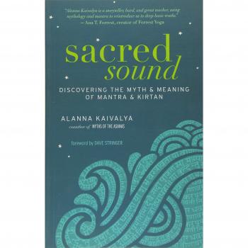 Sacred Sound: Discovering the Myth and Meaning of Mantra and Kirtan