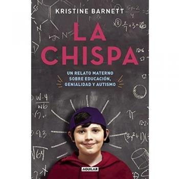 La chispa/ The Spark: Un relato materno sobre educación, genialidad y autismo/ A Mother's Story about Education, Genius and Autism