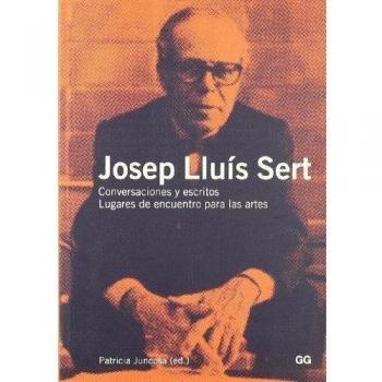 Josep Lluís Sert: Conversaciones y escritos. Lugares de encuentro para las artes