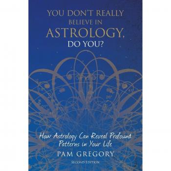 You Don't Really Believe in Astrology, Do You? by Pam Gregory: A Guide to Understanding Astrology's Impact on Life