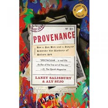 Provenance: How a Con Man and a Forger Rewrote the History of Modern Art