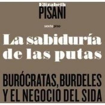 La sabiduría de las putas: Burócratas, burdeles y el negocio del SIDA