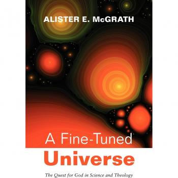 A Fine-Tuned Universe: The Quest for God in Science and Theology by Alister E. McGrath (Gifford Lectures Series)