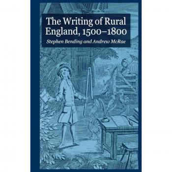 The Writing of Rural England, 1500-1800