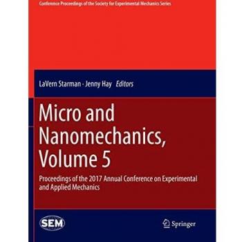 Micro and Nanomechanics, Volume 5: Proceedings of the 2017 Annual Conference on Experimental and Applied Mechanics