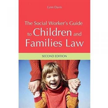 The Social Worker's Guide to Children and Families Law: Second Edition