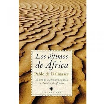 Los últimos de África: Crónica de la presencia española en el continente africano