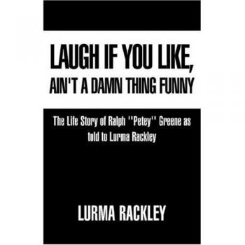 Laugh If You Like: The Life Story of Ralph 'Petey' Greene by Lurma Rackley - Biography and Memoir