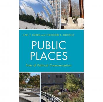 Public Spaces: Political Communication Sites (Lexington Studies in Political Communication)
