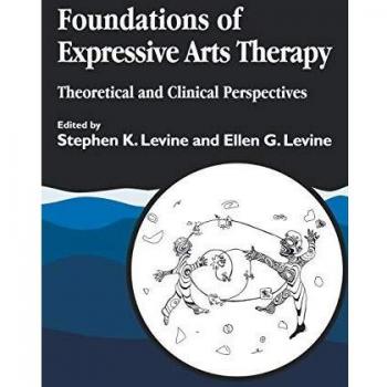 Foundations of Expressive Art Therapy: Theoretical and Clinical Perspectives Guide