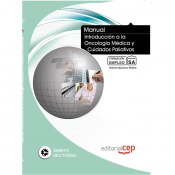 Manual. Introducción a la Oncología Médica y Cuidados Paliativos. Formación para el Empleo