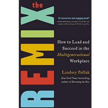 The Remix: How to Lead and Succeed in the Multigenerational Workplace