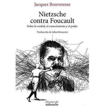 Nietzsche contra Foucault: Sobre la verdad, el conocimiento y el poder