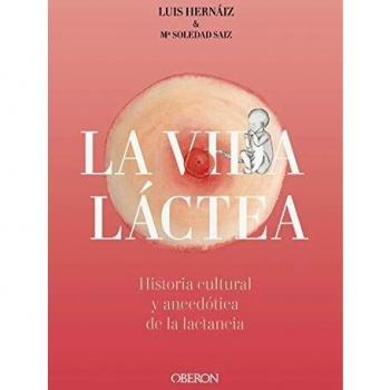 Vida láctea. Historia cultural y anecdótica de la lactancia