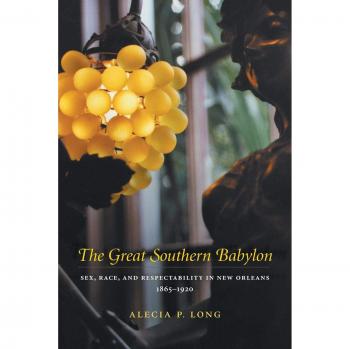 The Great Southern Babylon: Revised Edition - Sex, Race, and Respectability in New Orleans, 1865-1920 by Alecia P. Long
