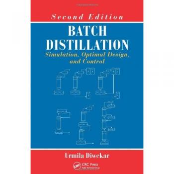 Batch Distillation: Simulation, Optimal Design, and Control, Second Edition