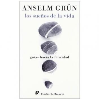 Los sueños de la vida: Guías hacia la felicidad - Anselm Grün