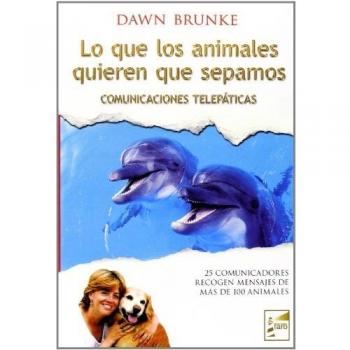 Lo Que Los Animales Quieren Que Sepamos: Comunicaciones telepáticas