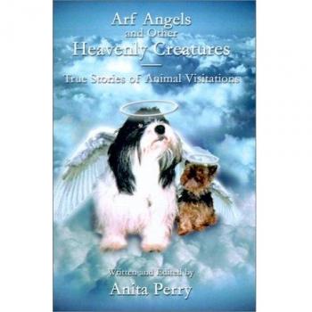 Animal Visitations: True Stories of Arf Angels and Other Heavenly Creatures by Anita Perry