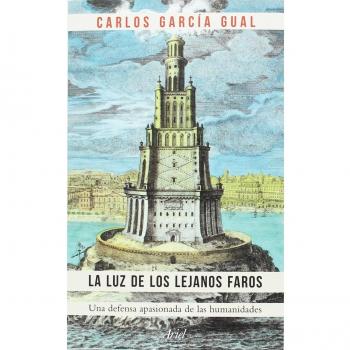 La luz de los lejanos faros: Una defensa apasionada de las humanidades - Carlos García Gual